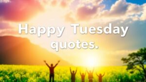 Inspirational Happy Tuesday Quotes
